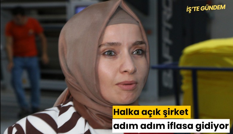 Halka açık şirket adım adım iflasa gidiyor