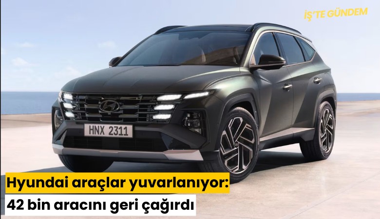 Hyundai araçlar yuvarlanıyor: 42 bin aracını geri çağırdı