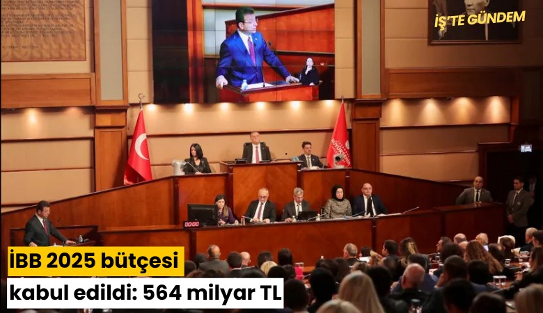 İBB 2025 bütçesi kabul edildi: 564 milyar TL