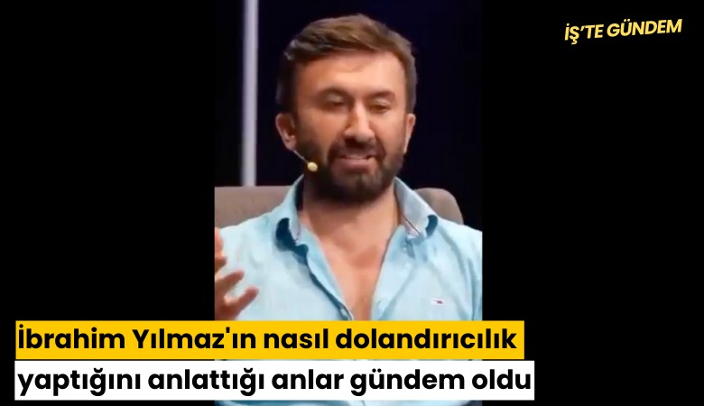 İbrahim Yılmaz'ın nasıl dolandırıcılık yaptığını anlattığı anlar gündem oldu