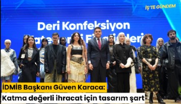İDMİB Başkanı Güven Karaca: Katma değerli ihracat için tasarım şart