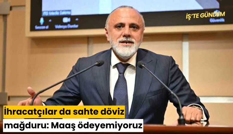 İhracatçılar da sahte döviz mağduru: Maaş ödeyemiyoruz