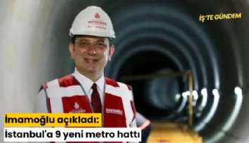 İmamoğlu açıkladı: İstanbul'a 9 yeni metro hattı