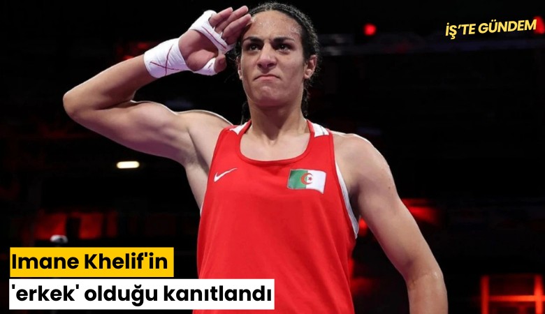 Imane Khelif'in 'erkek' olduğu kanıtlandı