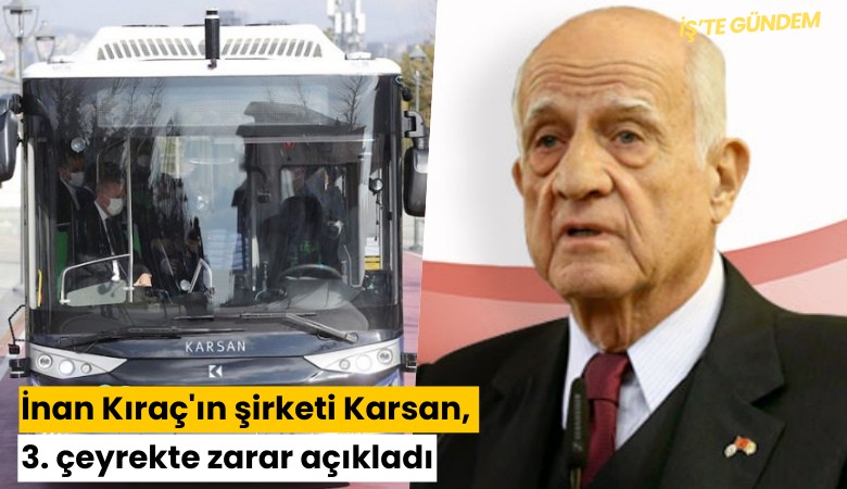 İnan Kıraç'ın şirketi Karsan, 3. çeyrekte zarar açıkladı