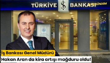 İş Bankası Genel Müdürü Hakan Aran da kira artışı mağduru oldu!