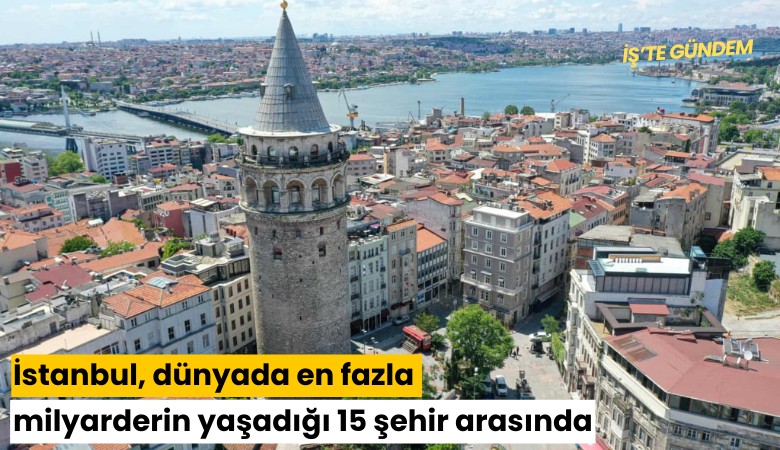 İstanbul, dünyada en fazla milyarderin yaşadığı 15 şehir arasında