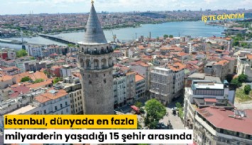 İstanbul, dünyada en fazla milyarderin yaşadığı 15 şehir arasında