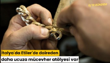İtalya'da Etiler'de daireden daha ucuza mücevher atölyesi var