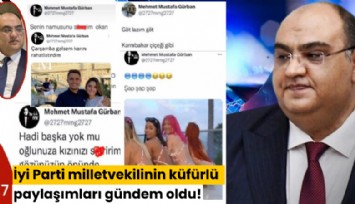 İyi Parti milletvekilinin küfürlü paylaşımları gündem oldu!