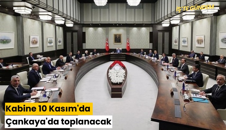 Kabine 10 Kasım'da Çankaya'da toplanacak