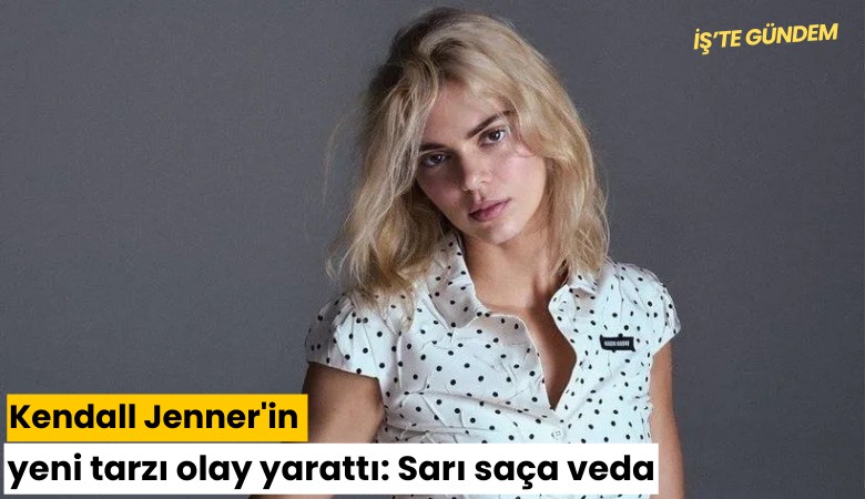 Kendall Jenner'in yeni tarzı olay yarattı: Sarı saça veda