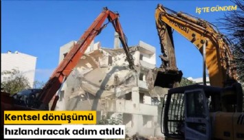 Kentsel dönüşümü hızlandıracak adım atıldı