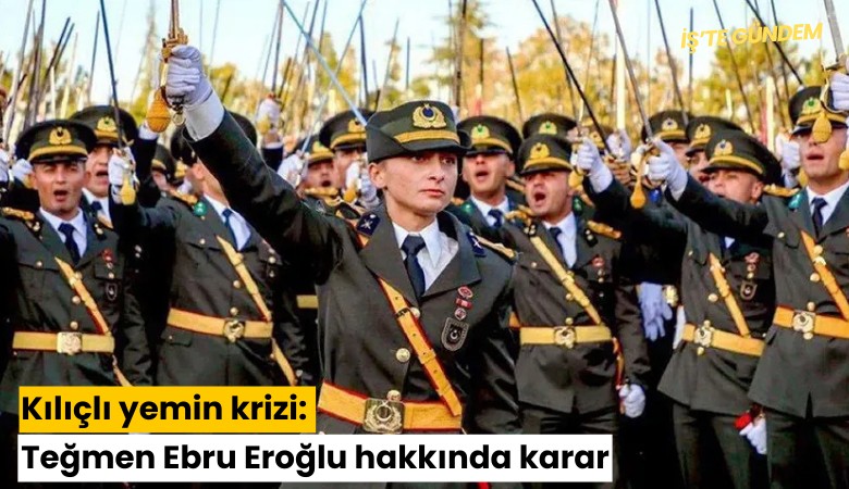 Kılıçlı yemin krizi: Teğmen Ebru Eroğlu hakkında karar