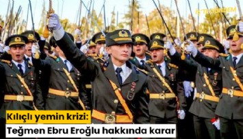 Kılıçlı yemin krizi: Teğmen Ebru Eroğlu hakkında karar