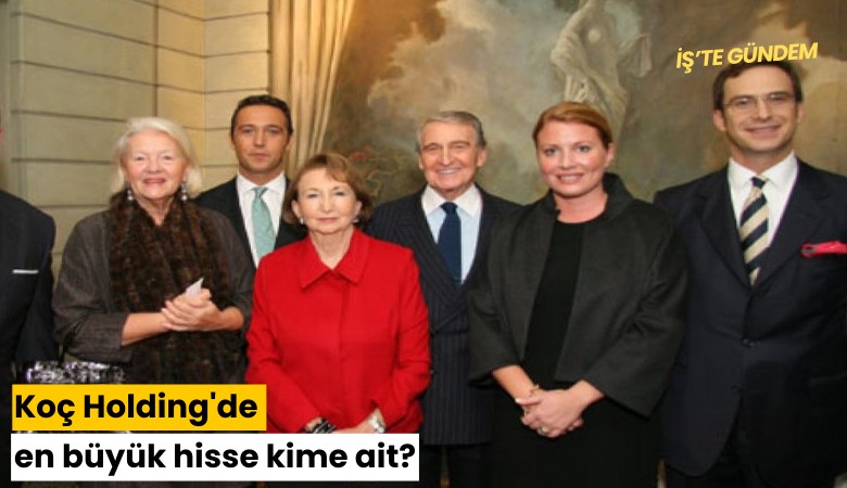Koç Holding'de en büyük hisse kime ait?