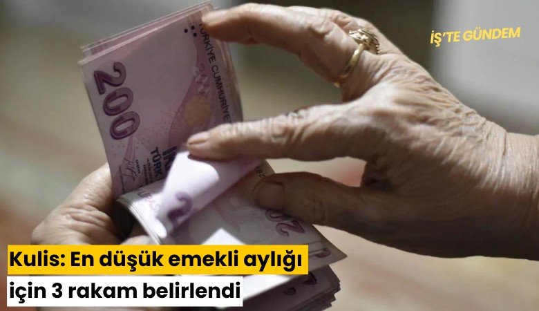 Kulis: En düşük emekli aylığı için 3 rakam belirlendi