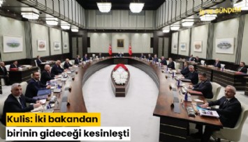 Kulis: İki bakandan birinin gideceği kesinleşti