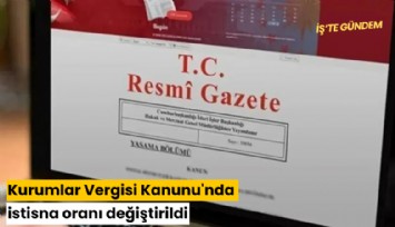 Kurumlar Vergisi Kanunu'nda istisna oranı değiştirildi