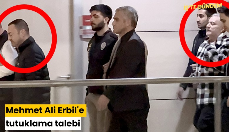 Mehmet Ali Erbil'e tutuklama talebi