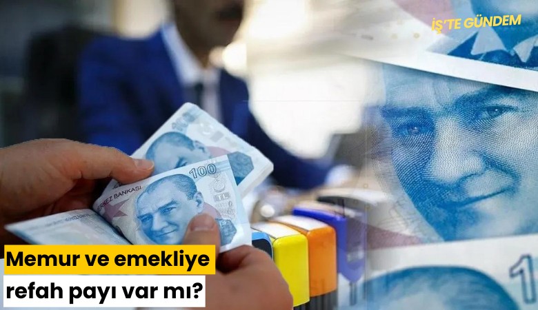 Memur ve emekliye refah payı var mı?