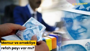 Memur ve emekliye refah payı var mı?