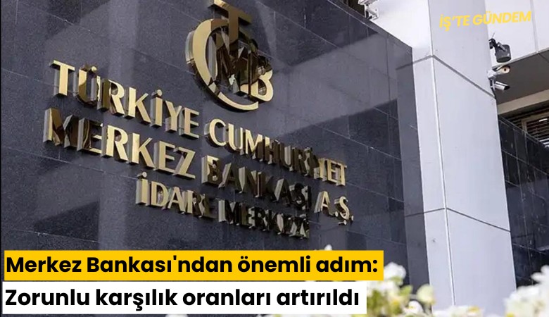Merkez Bankası'ndan önemli adım: Zorunlu karşılık oranları artırıldı