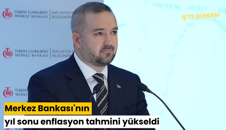 Merkez Bankası'nın yıl sonu enflasyon tahmini yükseldi