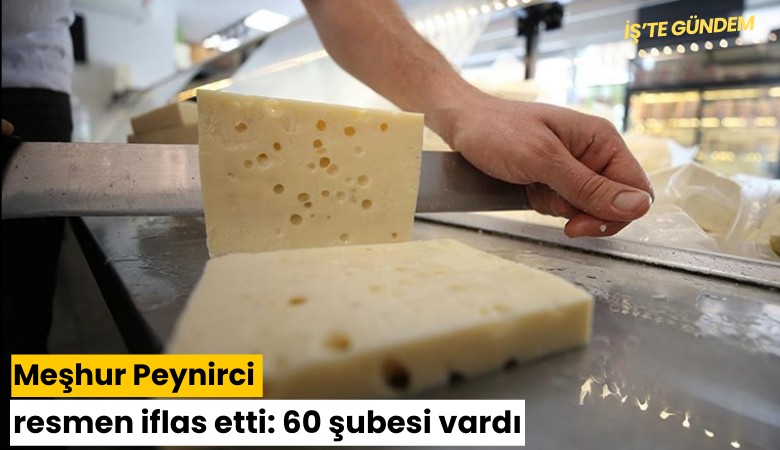 Meşhur Peynirci resmen iflas etti: 60 şubesi vardı