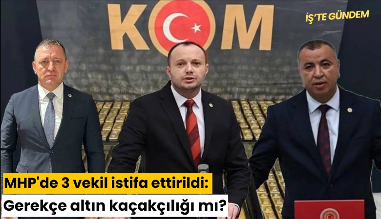 MHP'de 3 vekil istifa ettirildi: Gerekçe altın kaçakçılığı mı?