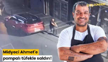 Midyeci Ahmet'e pompalı tüfekle saldırı!