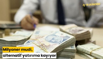 Milyoner mudi, alternatif yatırıma kayıyor