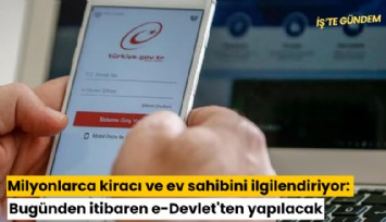 Milyonlarca kiracı ve ev sahibini ilgilendiriyor: Bugünden itibaren e-Devlet'ten yapılacak