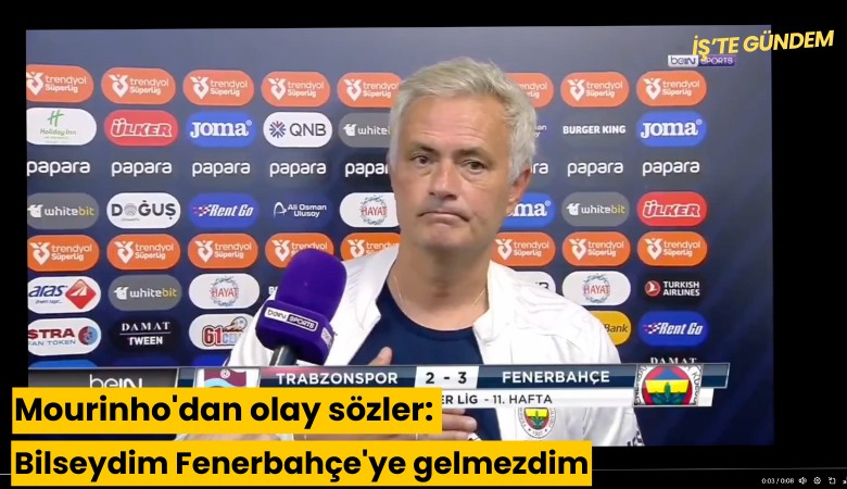 Mourinho'dan olay sözler: Bilseydim Fenerbahçe'ye gelmezdim