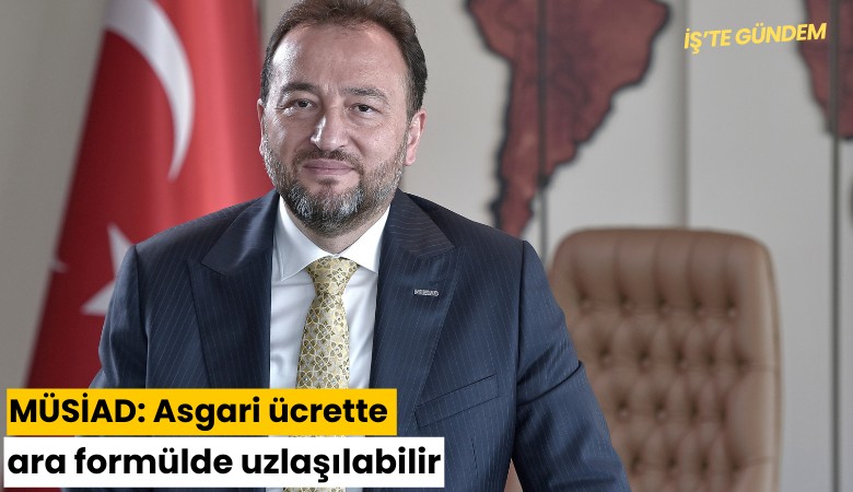 MÜSİAD: Asgari ücrette ara formülde uzlaşılabilir