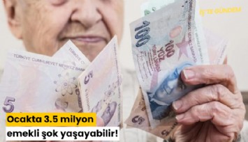 Ocakta 3.5 milyon emekli şok yaşayabilir!