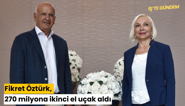 Opet'in patronu Fikret Öztürk, 270 milyona ikinci el uçak aldı