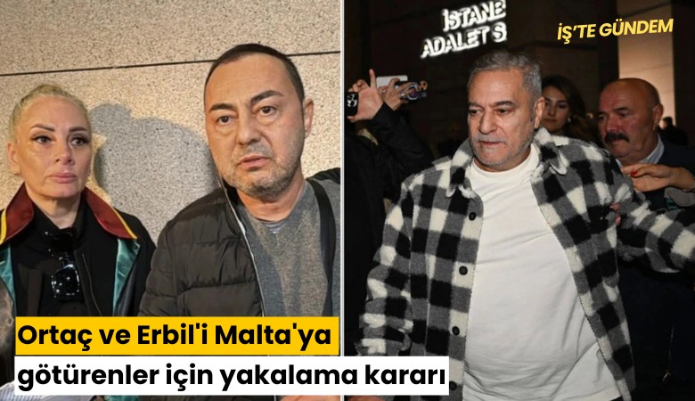 Ortaç ve Erbil'i Malta'ya götürenler için yakalama kararı