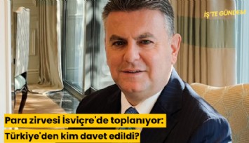 Para zirvesi İsviçre'de toplanıyor: Türkiye'den kim davet edildi?