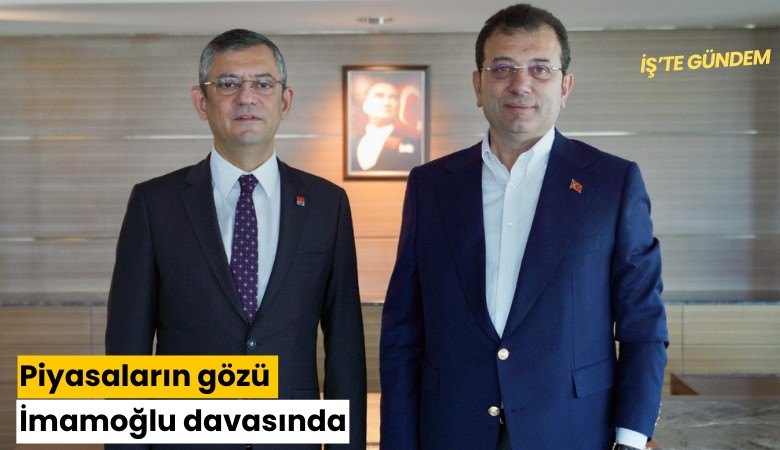 Piyasaların gözü İmamoğlu davasında