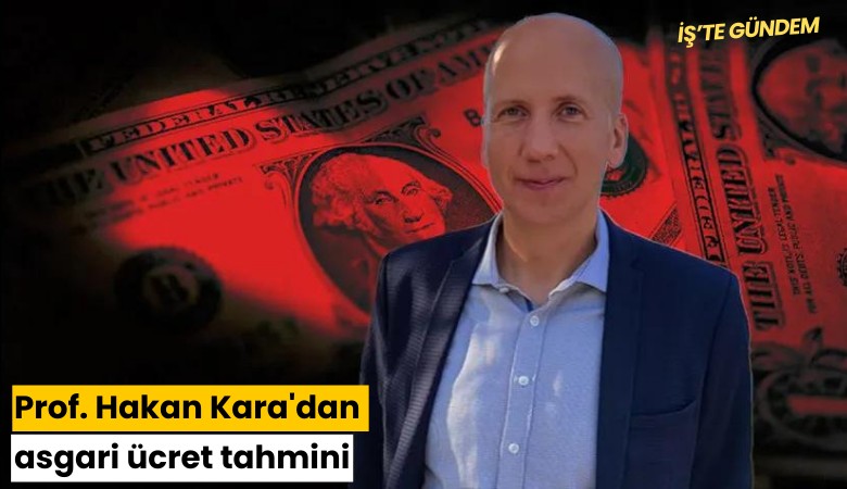 Prof. Hakan Kara'dan asgari ücret tahmini