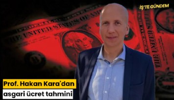 Prof. Hakan Kara'dan asgari ücret tahmini
