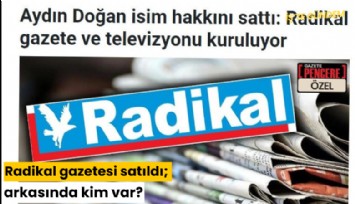 Radikal gazetesi satıldı; arkasında kim var?