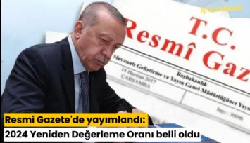 Resmi Gazete'de yayımlandı: 2024 Yeniden Değerleme Oranı belli oldu