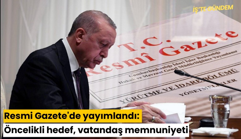 Resmi Gazete'de yayımlandı: Öncelikli hedef, vatandaş memnuniyeti
