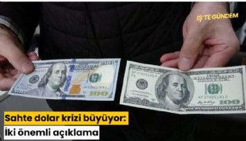 Sahte dolar krizi büyüyor: İki önemli açıklama