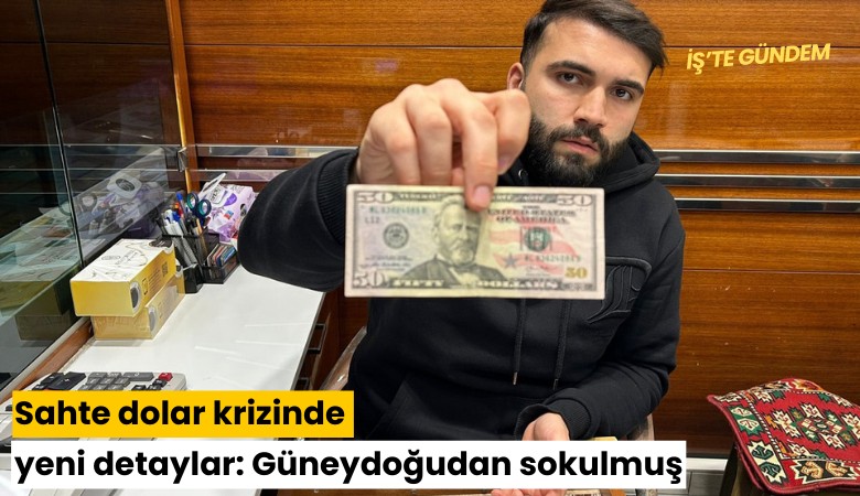 Sahte dolar krizinde yeni detaylar: Güneydoğudan sokulmuş