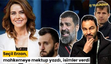 Seçil Erzan, mahkemeye mektup yazdı, isimler verdi