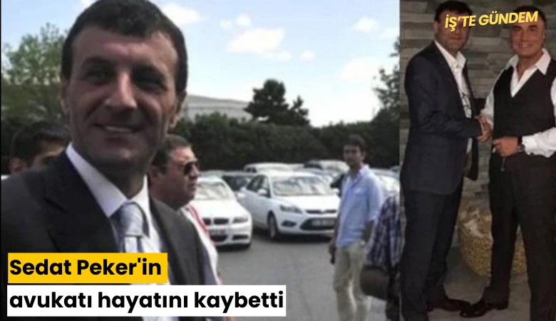 Sedat Peker'in avukatı hayatını kaybetti