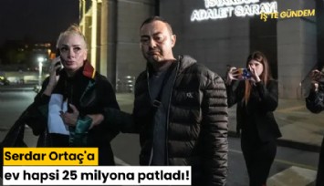 Serdar Ortaç'a ev hapsi 25 milyona patladı!